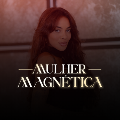Mulher Magnética — autoconhecimento e presença